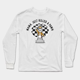 Mama, Just Killed a Pawn Long Sleeve T-Shirt